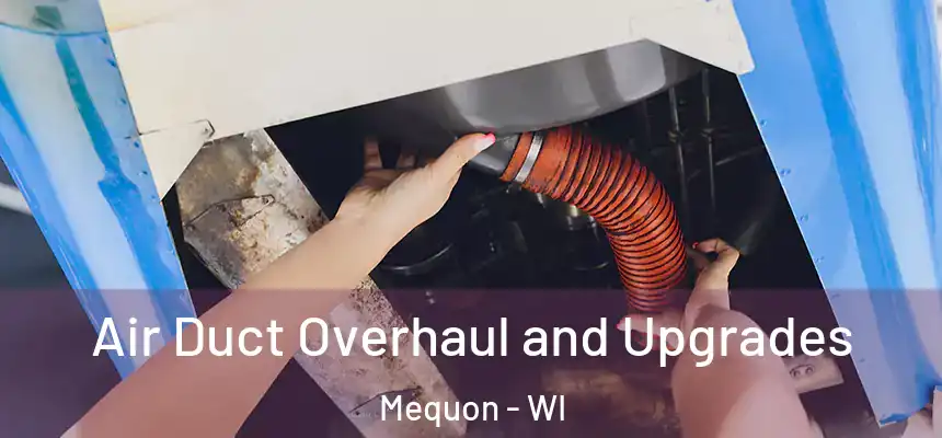 Air Duct Overhaul and Upgrades Mequon - WI