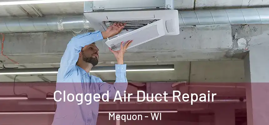 Clogged Air Duct Repair Mequon - WI