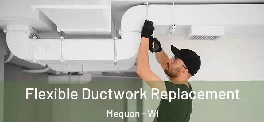 Flexible Ductwork Replacement Mequon - WI