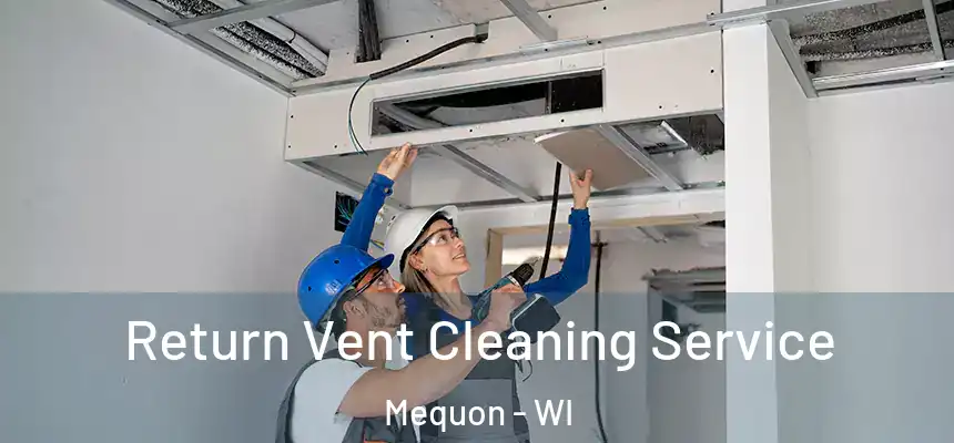 Return Vent Cleaning Service Mequon - WI