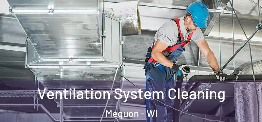 Ventilation System Cleaning Mequon - WI